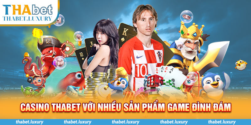 Casino Thabet với nhiều sản phẩm game đình đám